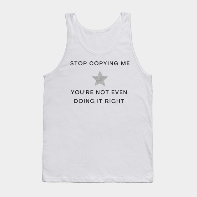 Stop Copying Me You're Not Even Doing It Right Girly Star Print Tank Top by madiwestdal